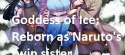 Goddess of Ice; Reborn as Naruto's twin sister