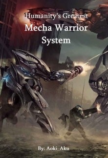 Humanity's Greatest Mecha Warrior System
